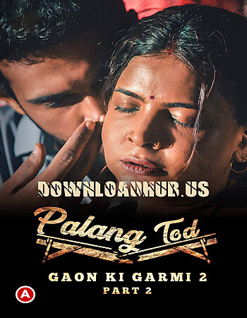 Palang Tod – Gaon Ki Garmi 2 (2022) Part 02 ULLU APP Full Movie